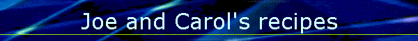 Joe and Carol's recipes